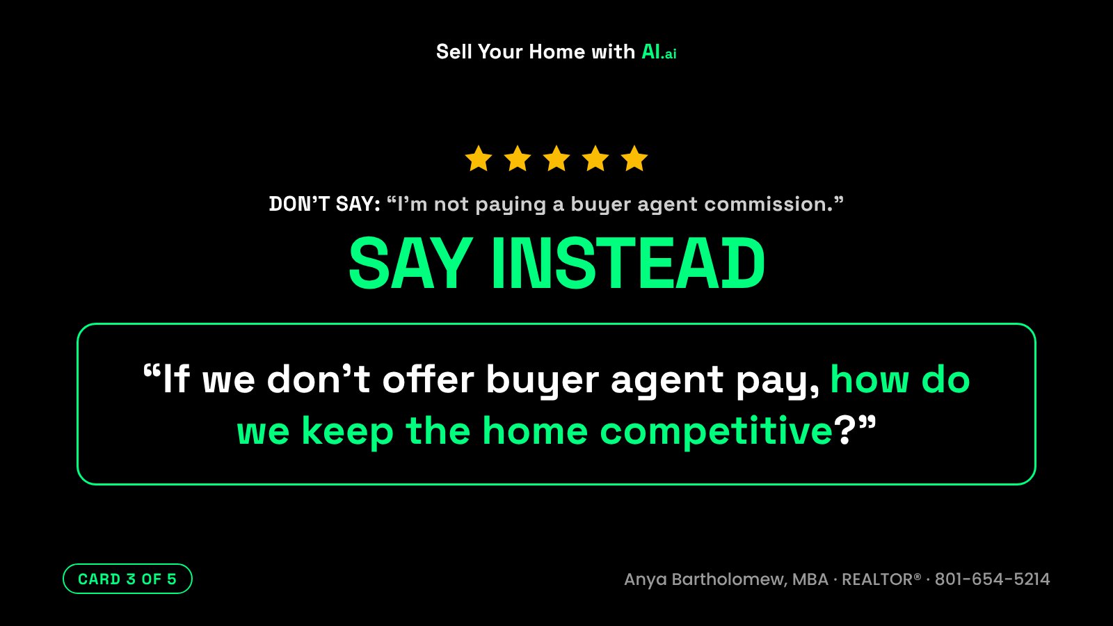 What not to tell your REALTOR®, card 3 of 5. Don't say: I'm not paying a buyer agent commission. Say instead: If we don't offer buyer agent pay, how do we keep the home competitive? What not to tell your REALTOR®, card 3 of 5. Don't say: I'm not paying a buyer agent commission. Say instead: If we don't offer buyer agent pay, how do we keep the home competitive?