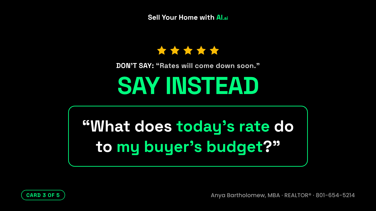 Should I sell my house now or wait, card 3 of 5. Don't say: Rates will come down soon. Say instead: What does today's rate do to my buyer's budget? Should I sell my house now or wait, card 3 of 5. Don't say: Rates will come down soon. Say instead: What does today's rate do to my buyer's budget?