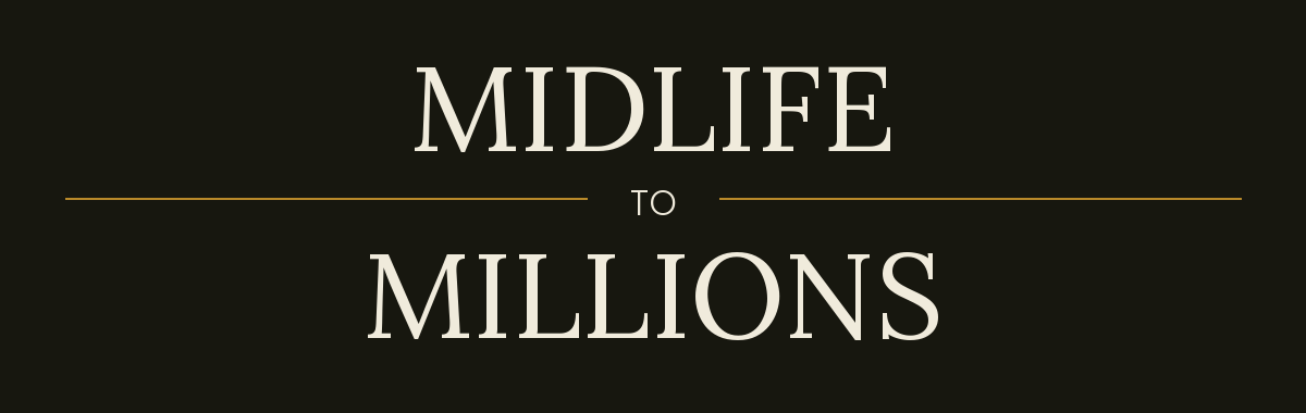 Midlife to Millions