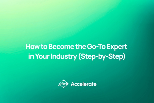 How to Become the Go-To Expert in Your Industry (Step-by-Step)