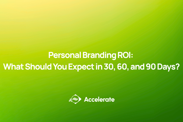 Personal Branding ROI: What Should You Expect in 30, 60, and 90 Days?