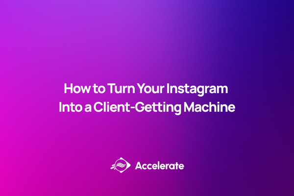 How to Turn Your Instagram Into a Client-Getting Machine