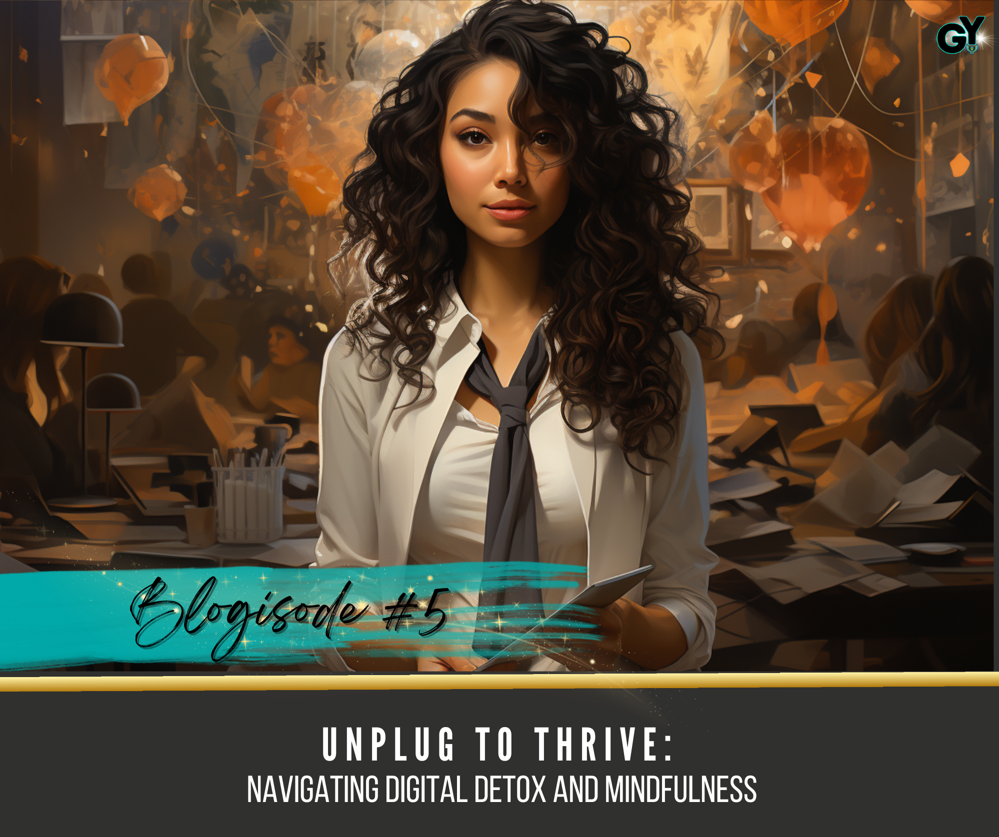 Blogisode 5 cover — Unplug to Thrive