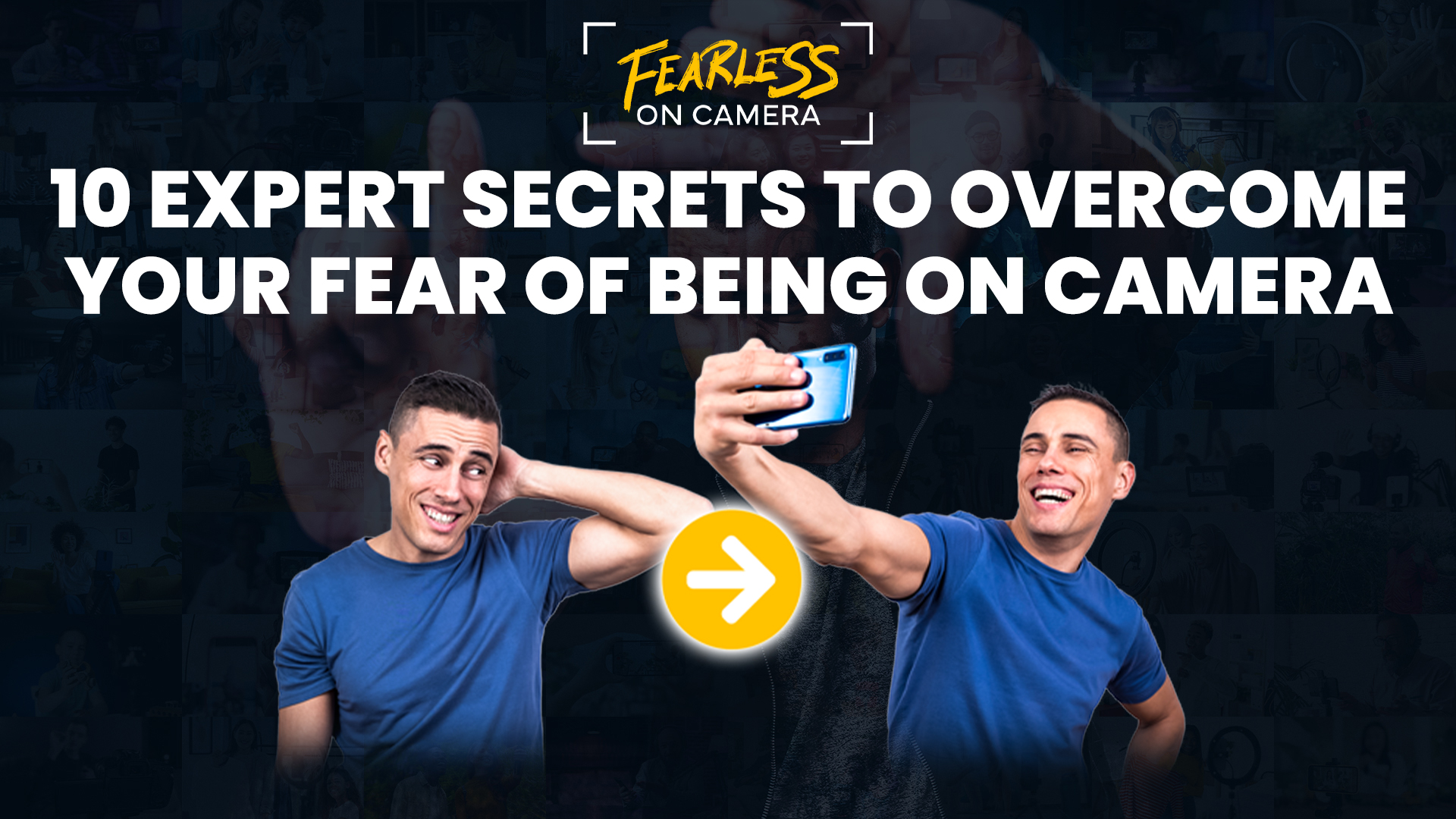 10 Expert Secrets to Overcoming Your Fear of Being on Camera