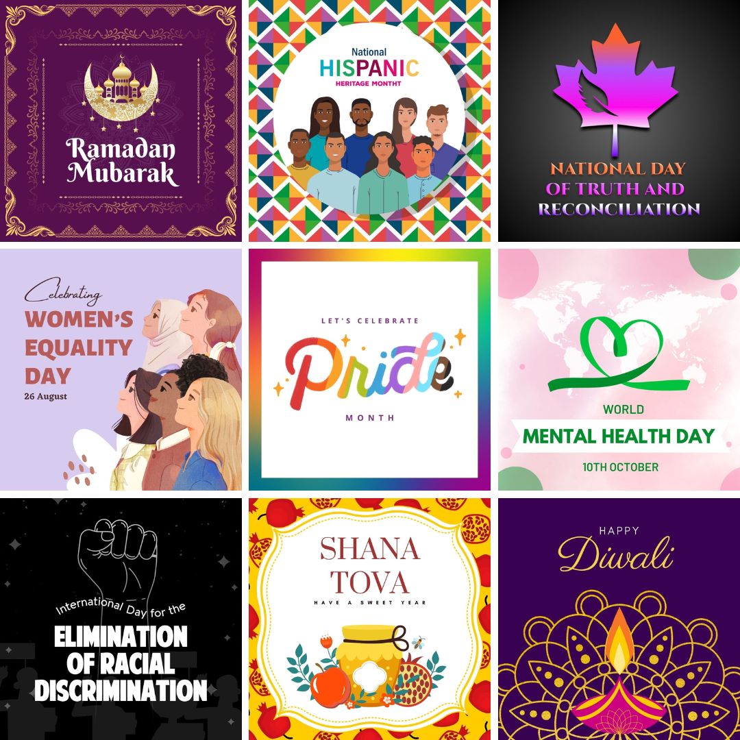 Examples of Diverse and Inclusive Holiday Canva graphics for Ramadan, National Hispanic Heritage Month, National Day of Truth and Reconciliation, Women's Equality Day, Pride, Metal Health Day, Elimination of Racial Discrimination, Rosh Hashanah, and Diwali.