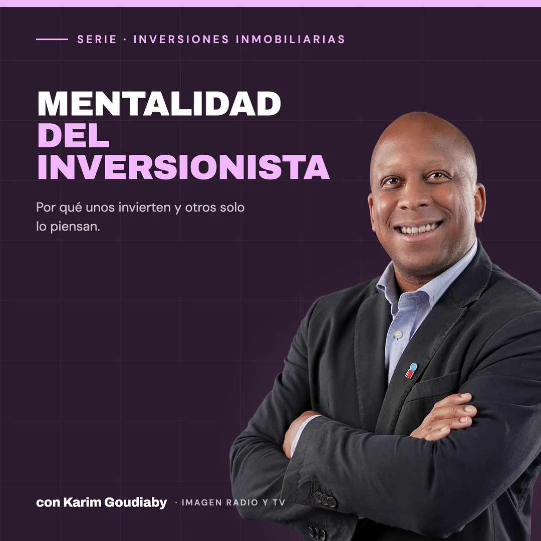 Serie Mentalidad del inversionista — Inversiones Inmobiliarias con Karim Goudiaby