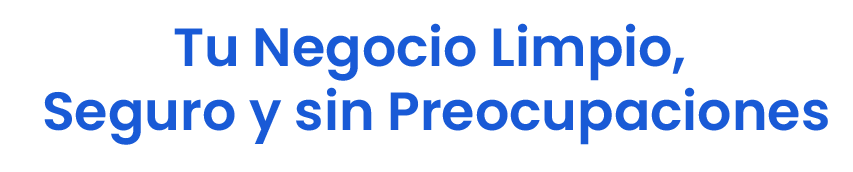 Tu negocio limpio, seguro y sin preocupaciones