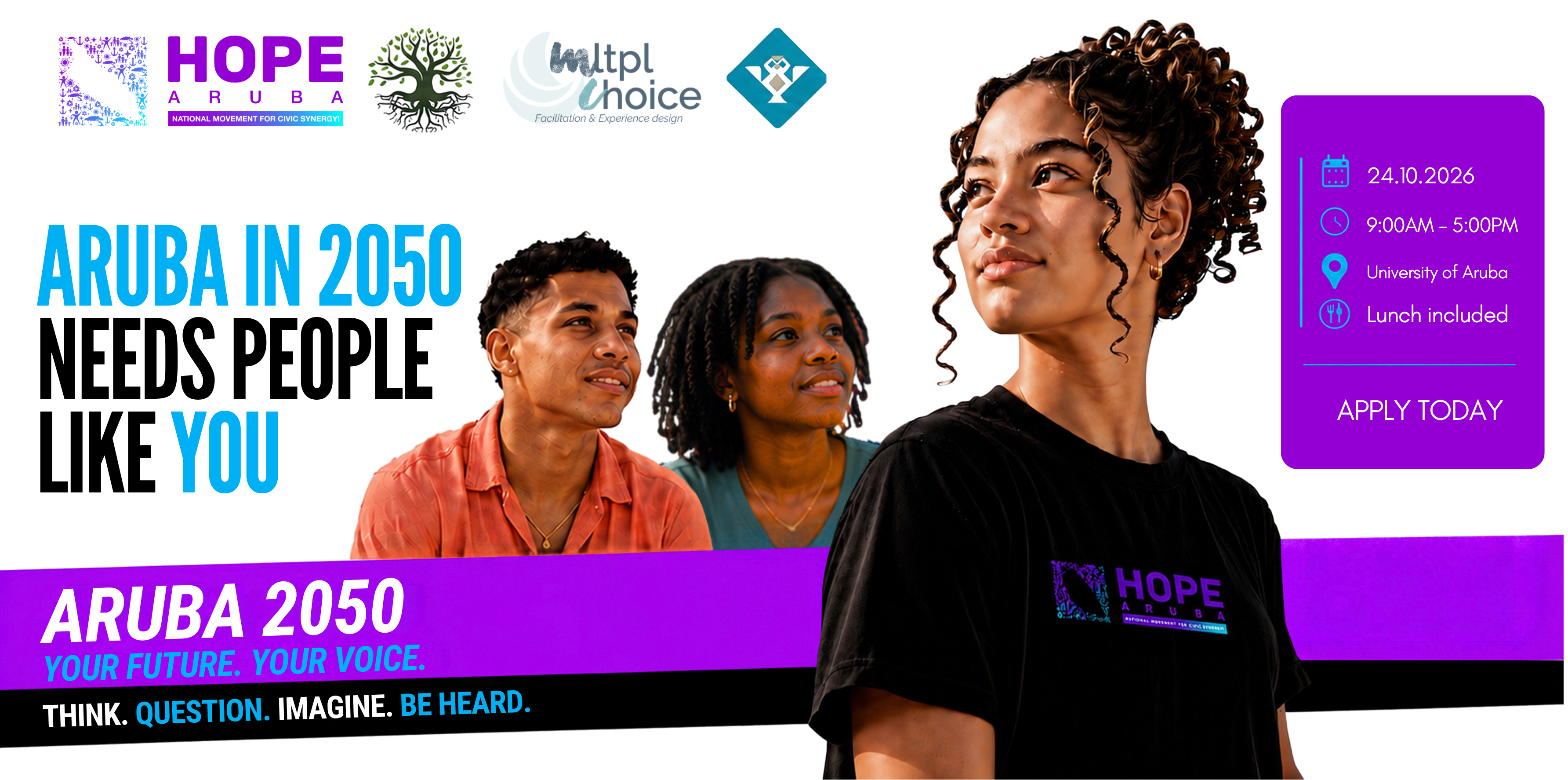 Aruba in 2050 needs people like you. ARUBA 2050: Your future. Your voice. 24.10.2026, 9:00AM to 5:00PM, Universidad di Aruba, lunch included, apply here. Think. Question. Imagine. Be heard.