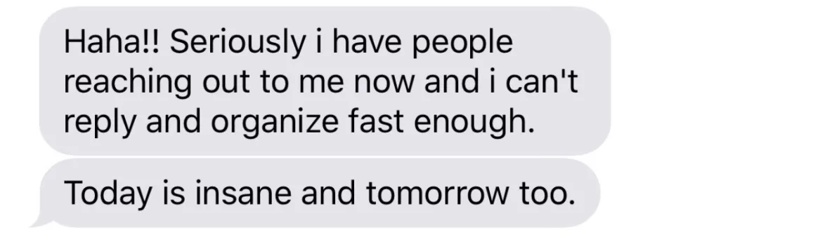 Text from Gordana: “Seriously i have people reaching out to me now and i can’t reply and organize fast enough.”