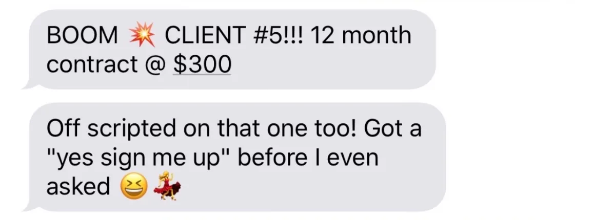 Text message from Kelly: “BOOM CLIENT #5!!! 12 month contract @ $300”