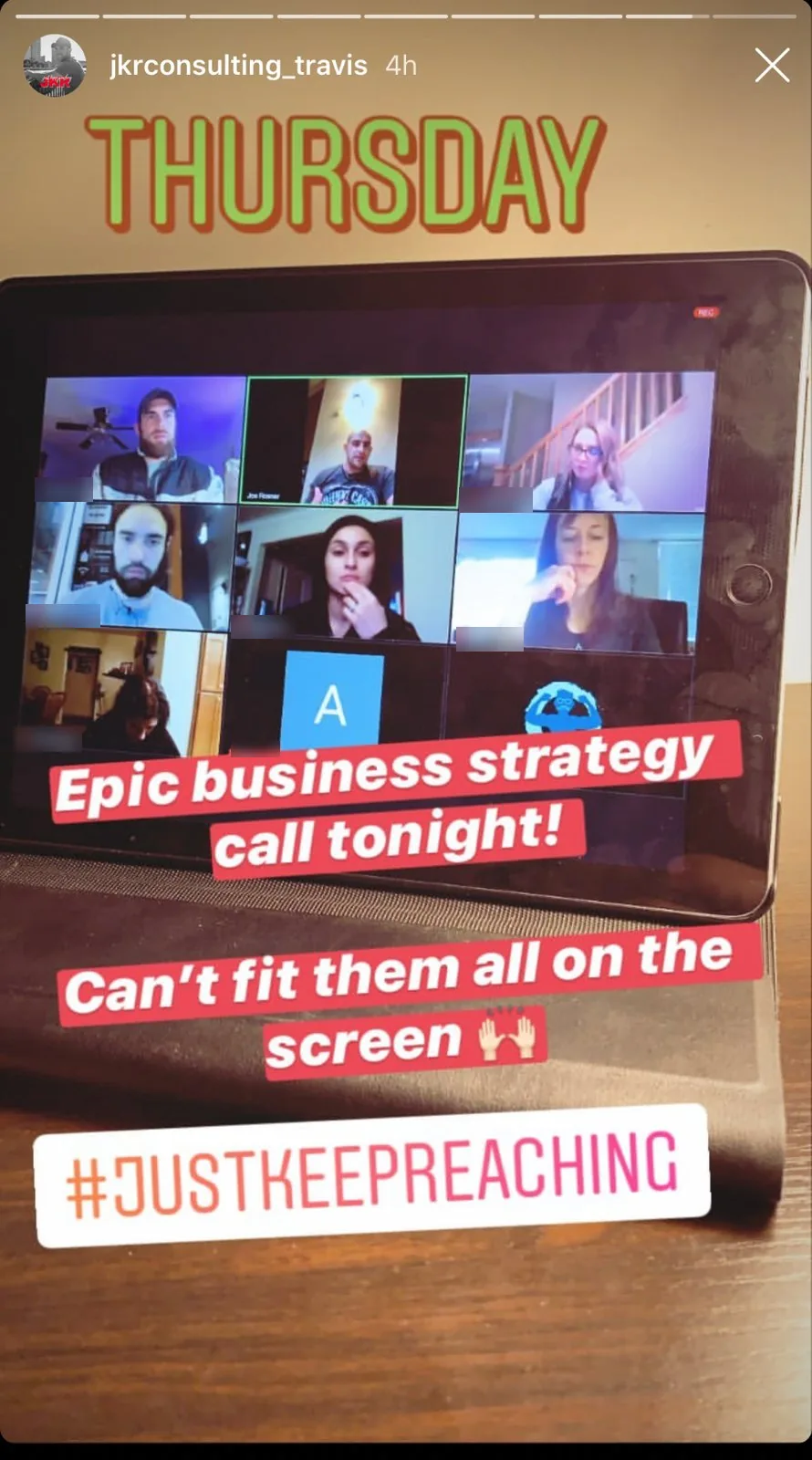 Epic business strategy call tonight! Can’t fit them all on the screen #JUSTKEEPREACHING