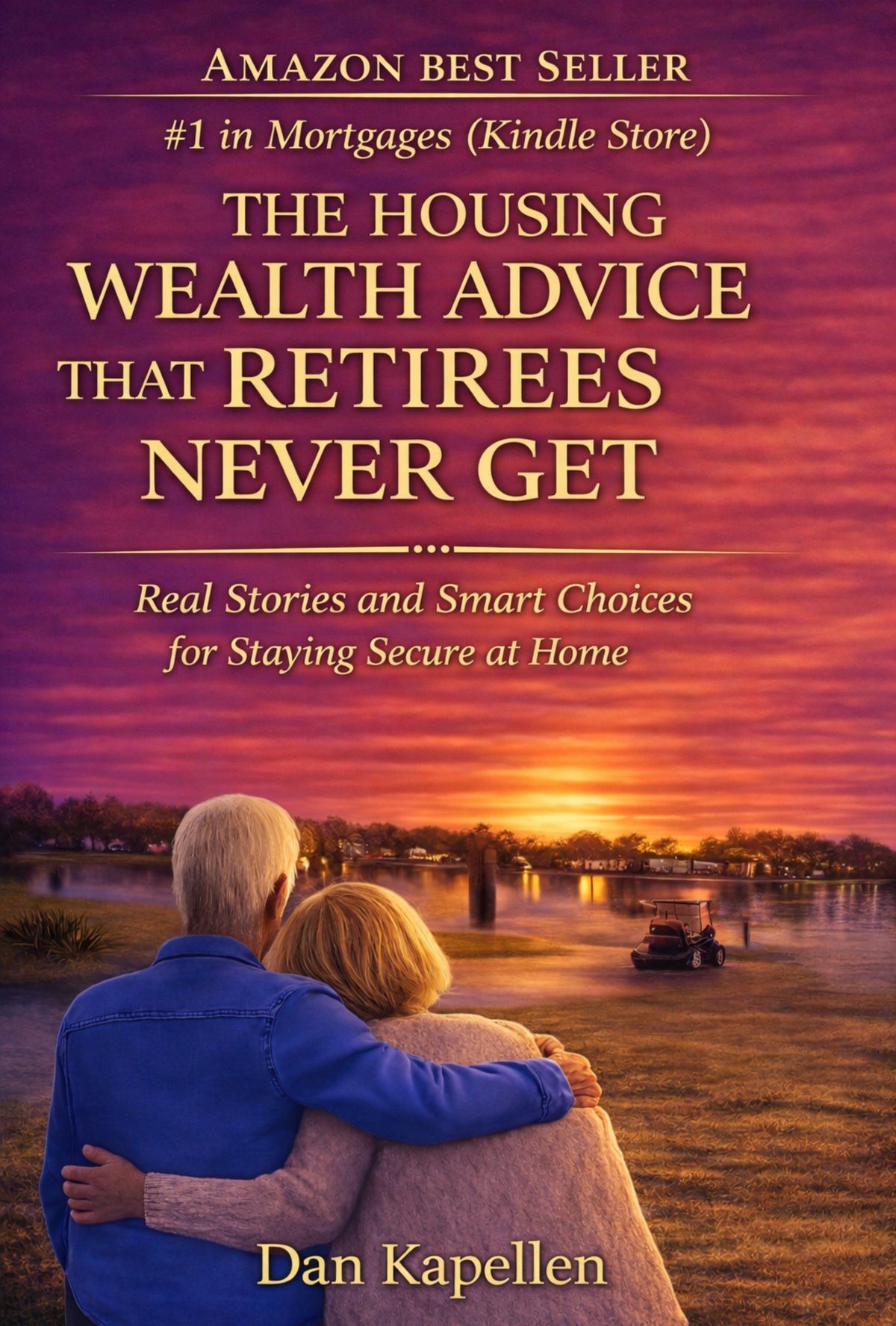 Front cover of The Housing Wealth Advice That Retirees Never Get by Dan Kapellen