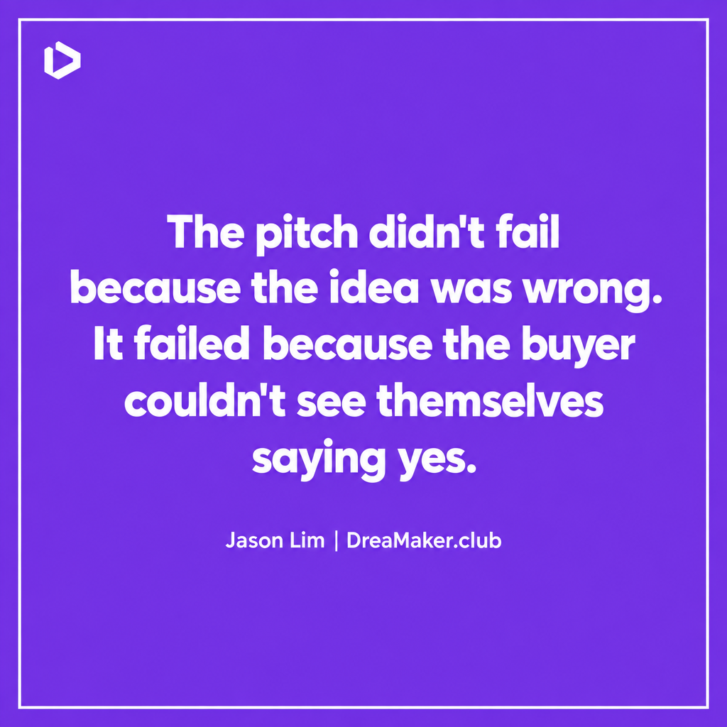 Quote card: The pitch didn't fail because the idea was wrong. It failed because the buyer couldn't see themselves saying yes. — Jason Lim, DreaMaker.club