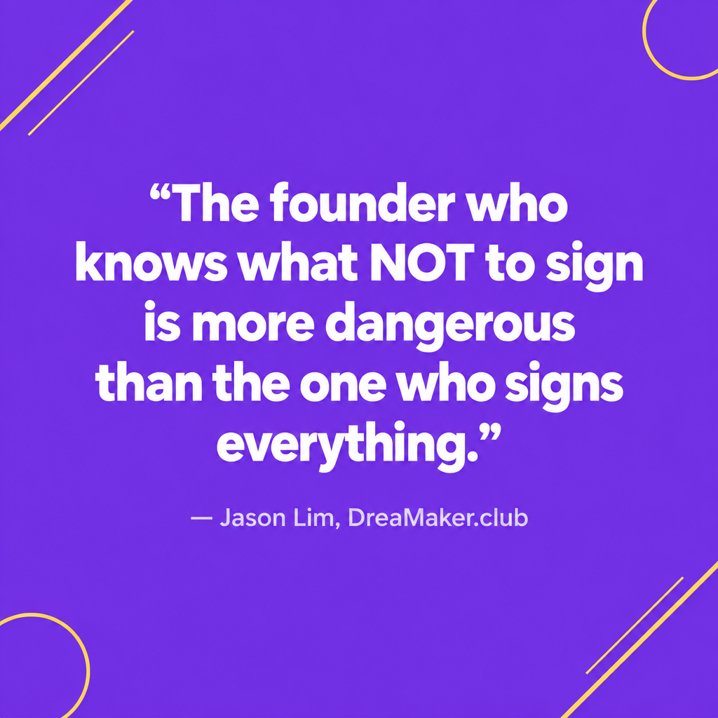 Quote card: The founder who knows what NOT to sign is more dangerous than the one who signs everything — Jason Lim DreaMaker.club