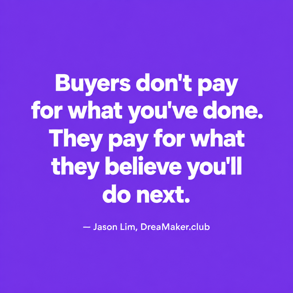 Quote card: Buyers do not pay for what you have done. They pay for what they believe you will do next.