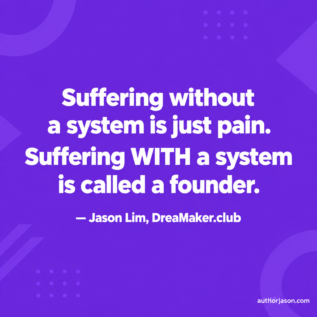 Shareable quote card: Suffering without a system is just pain. Suffering with a system is called compounding. — Jason Lim