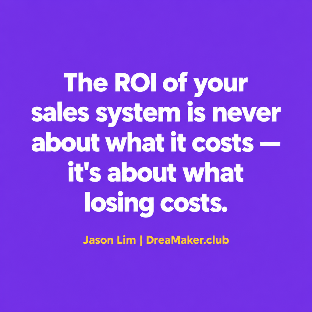 Jason Lim quote card: The ROI of your sales system is never about what it costs — it is about what losing costs