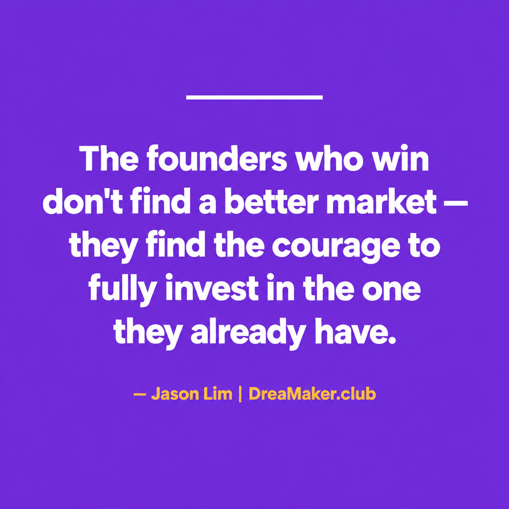Shareable quote card: The founders who win don't find a better market — they find the courage to fully invest in the one they already have. — Jason Lim