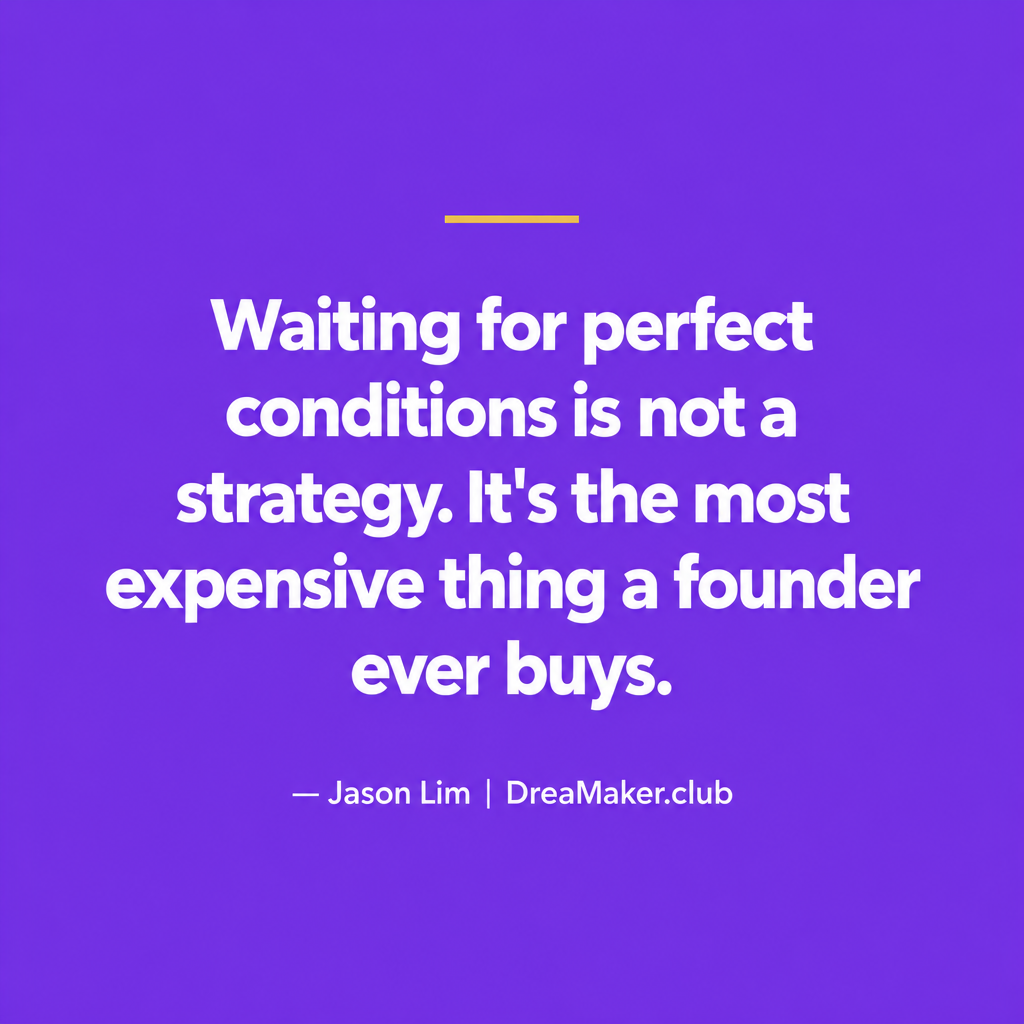 Jason Lim quote card: Waiting for perfect conditions is not a strategy. It is the most expensive thing a founder ever buys.