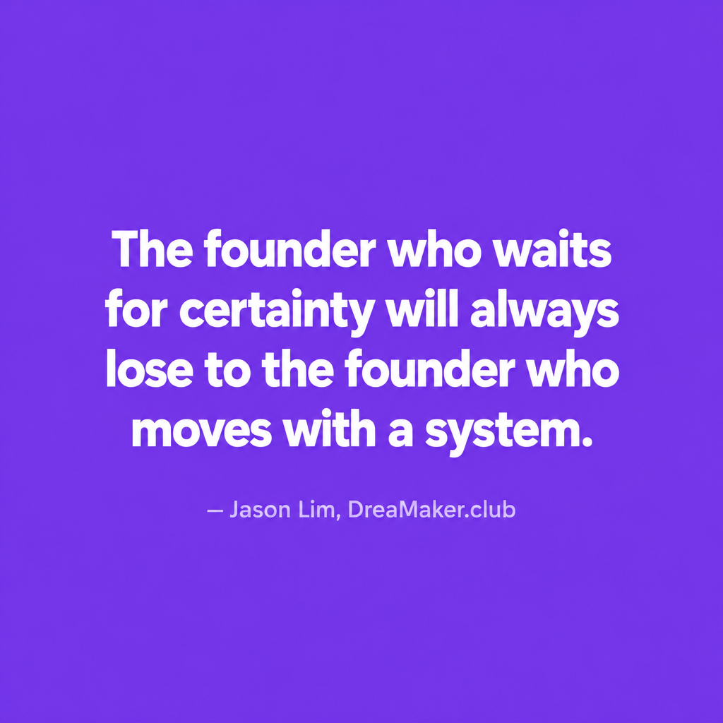 Jason Lim quote: The founder who waits for certainty will always lose to the founder who moves with a system
