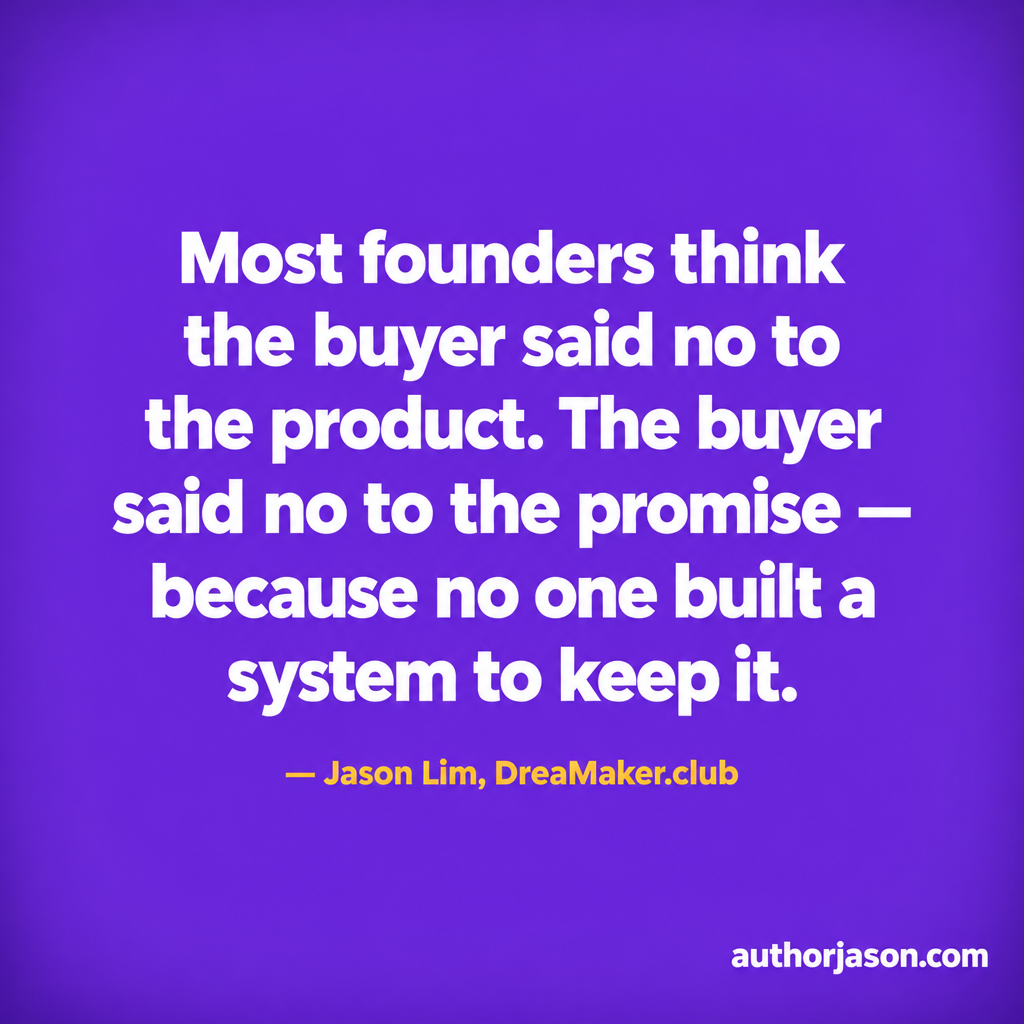 Jason Lim quote: Most founders think the buyer said no to the product. The buyer said no to the promise — because no one built a system to keep it.