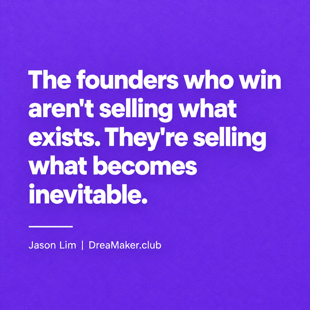 Jason Lim quote: The founders who win aren't selling what exists. They're selling what becomes inevitable.