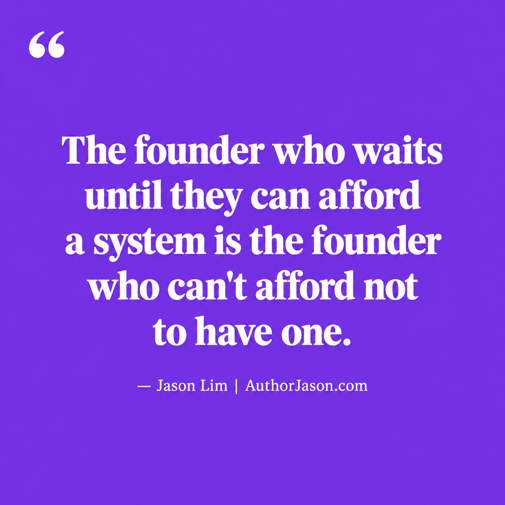 Quote card: The founder who waits until they can afford a system is the founder who cannot afford not to have one — Jason Lim