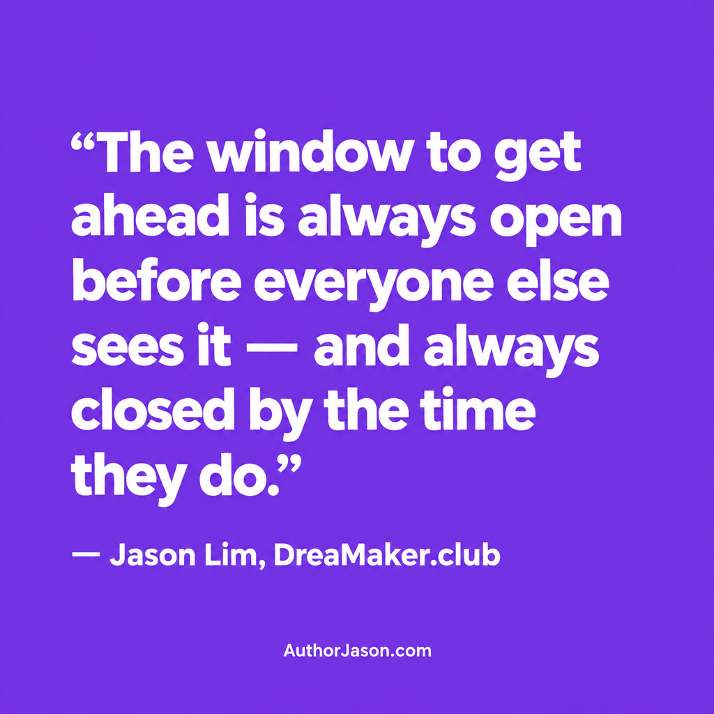 Jason Lim quote: The window to get ahead is always open before everyone else sees it — and always closed by the time they do