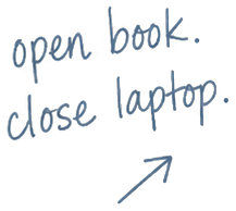 open book. close laptop.