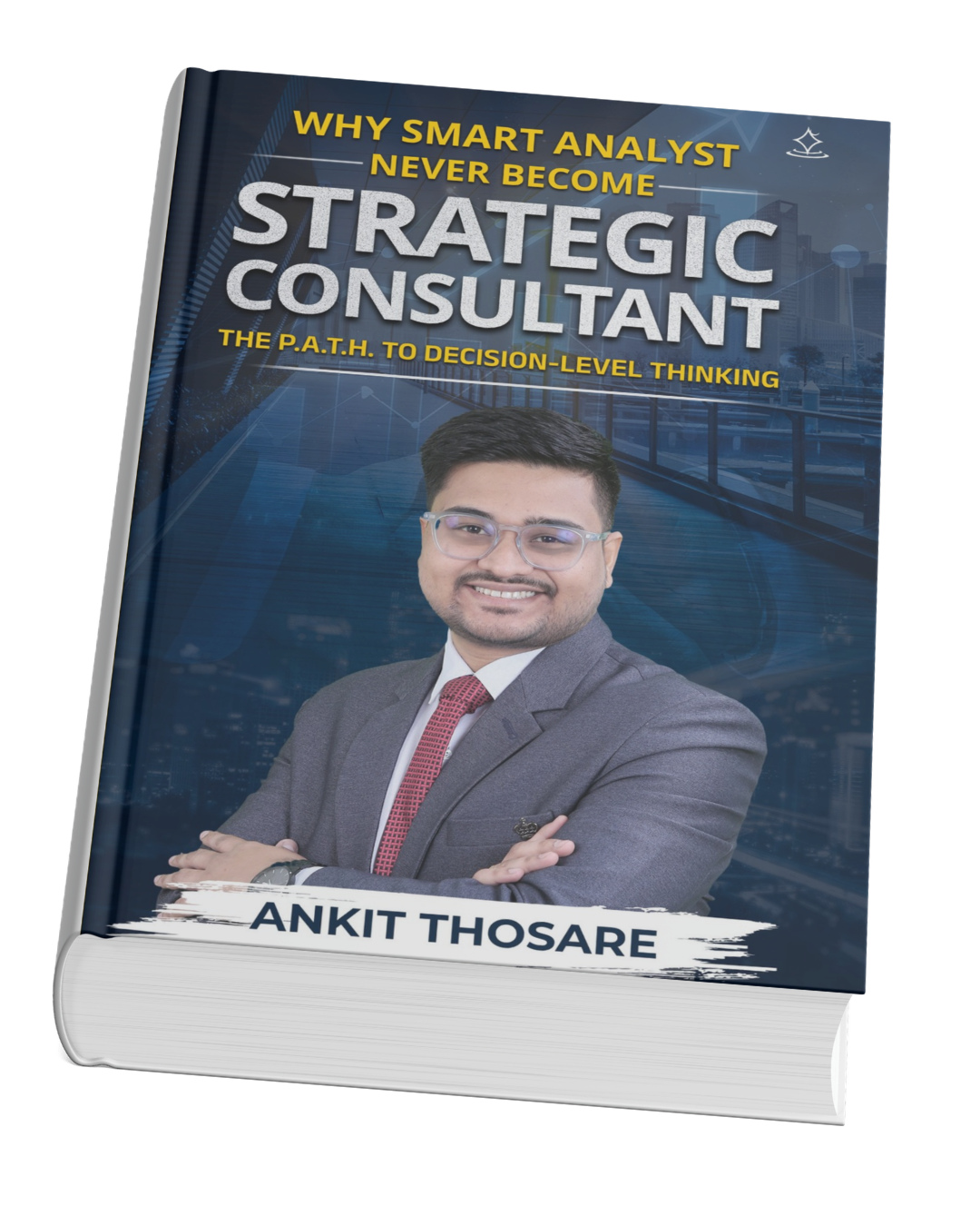 Why Smart Analyst Never Become Strategic Consultant - book cover by Ankit Thosare