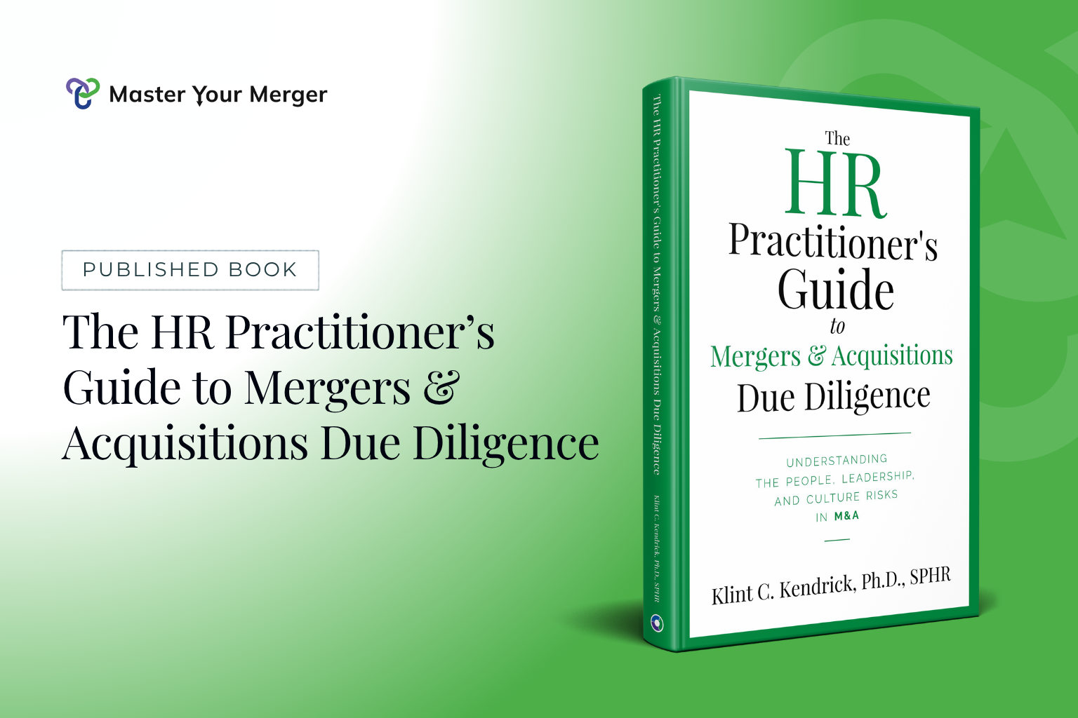 Cover of The HR Practitioner's Guide to M&A Due Diligence by Dr. Klint Kendrick, a practical guide to identifying and mitigating people risks in mergers and acquisitions.