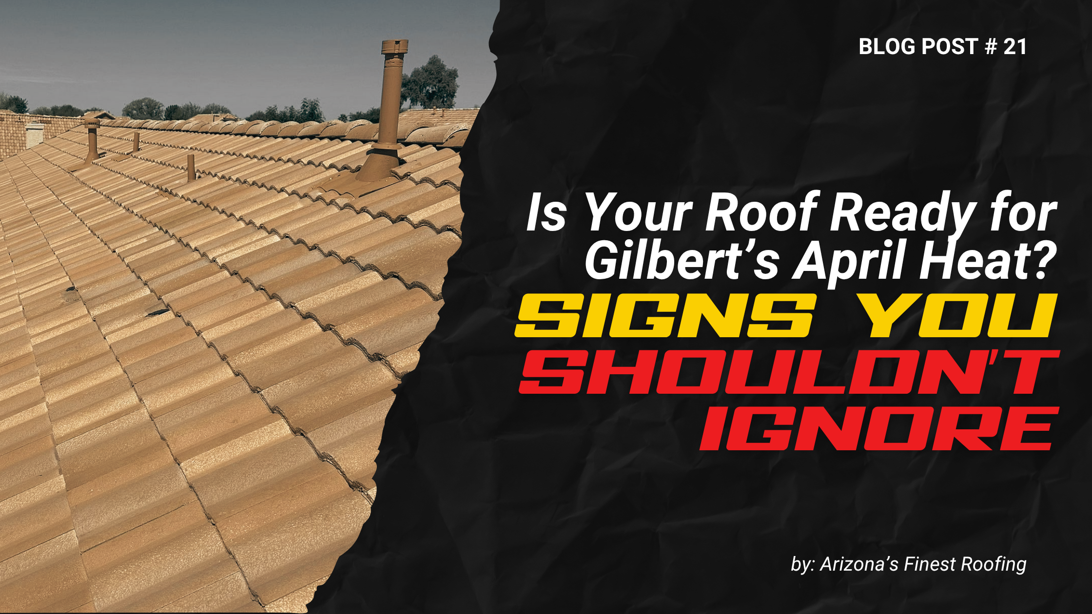 Is Your Roof Ready for Gilbert’s April Heat? | Roofing Gilbert AZ