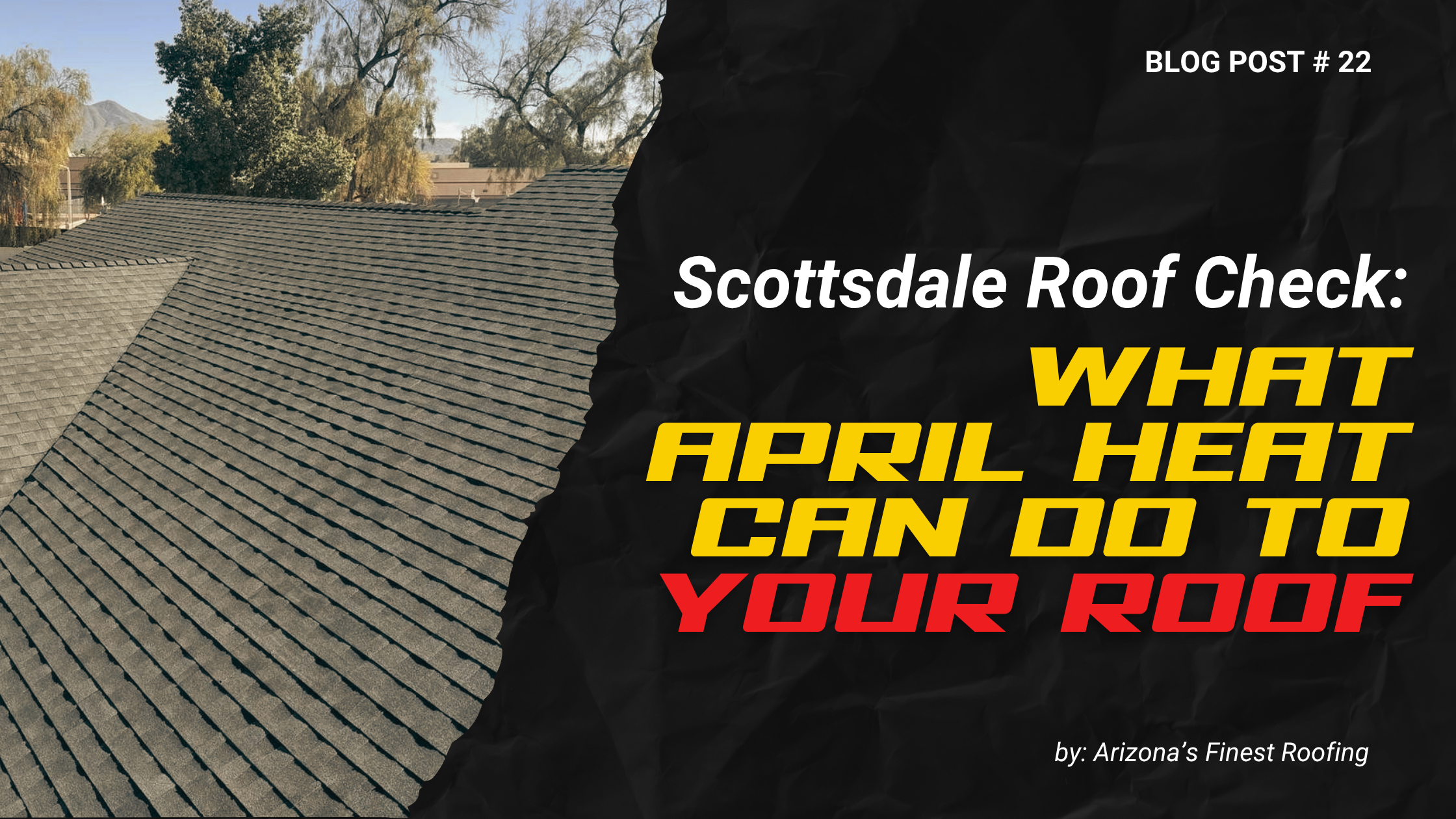Scottsdale Roof Check: April Heat Roof Damage Guide