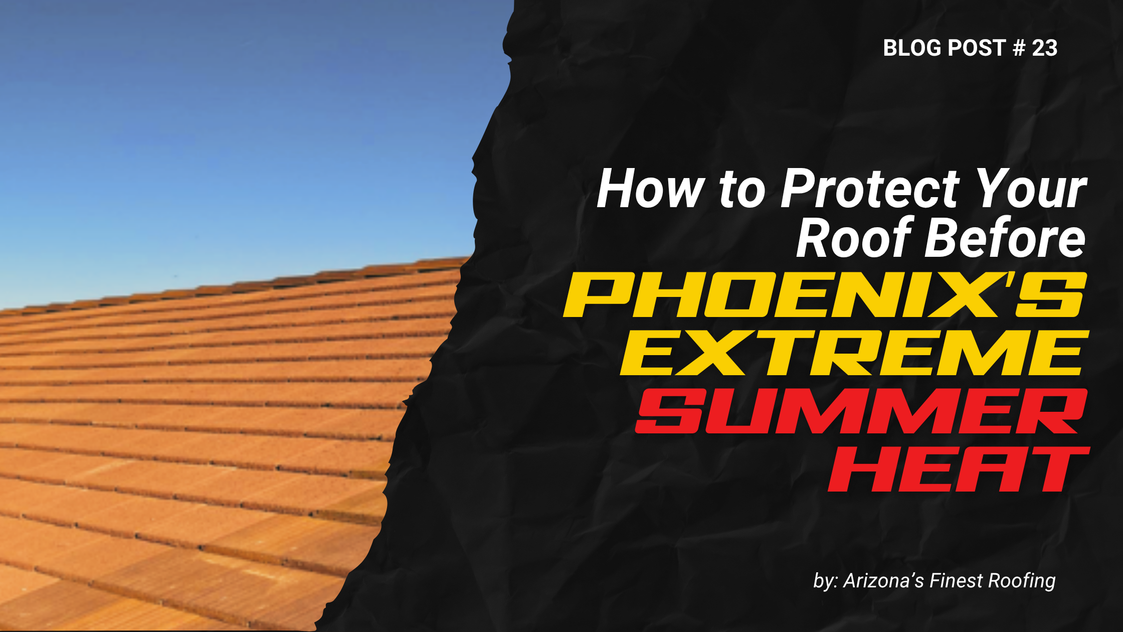 Prepare Your Roof for Extreme Heat in Phoenix | Expert Roofing Tips