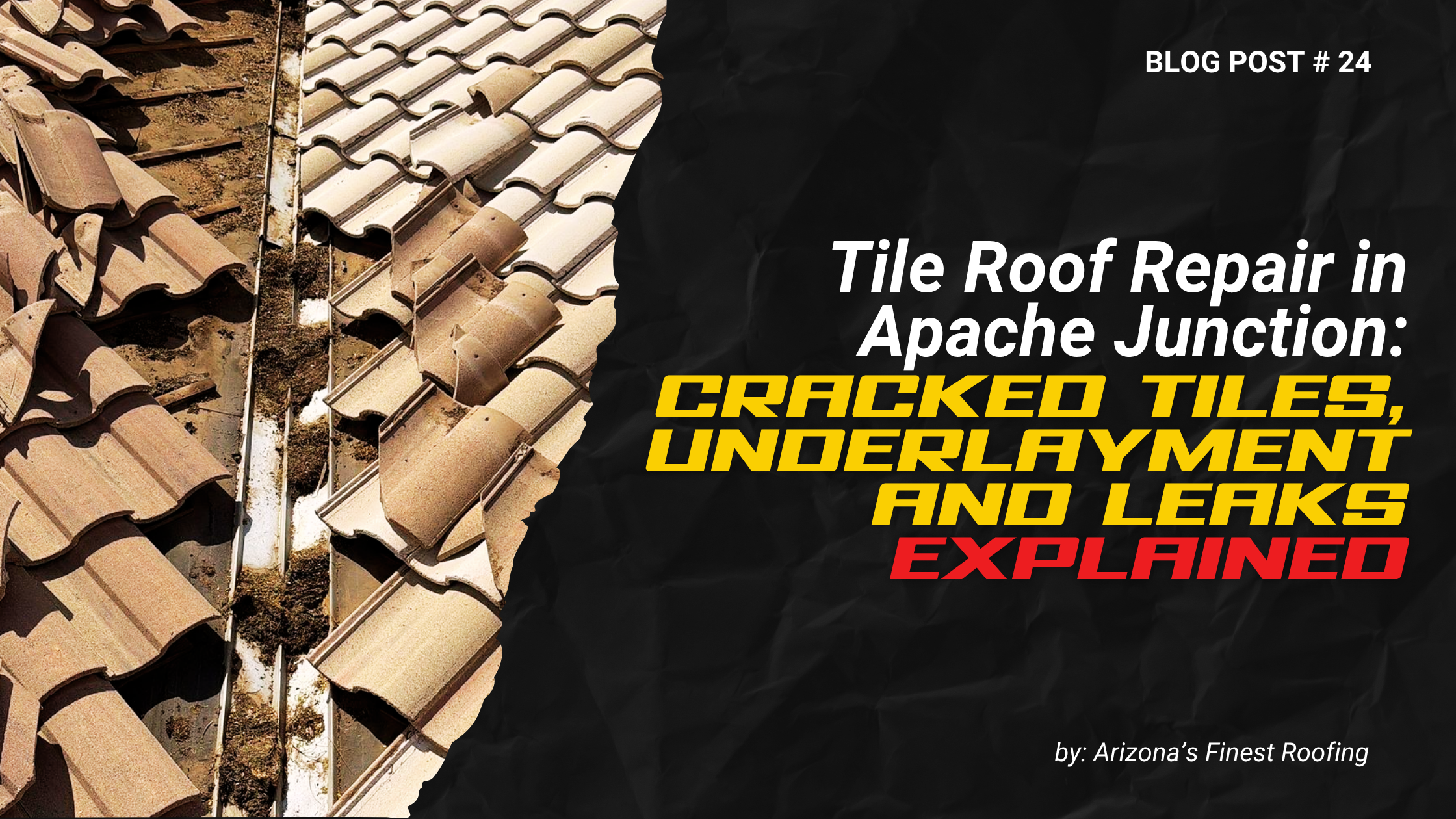 Tile Roof Repair in Apache Junction: Cracked Tiles, Underlayment & Leaks Explained