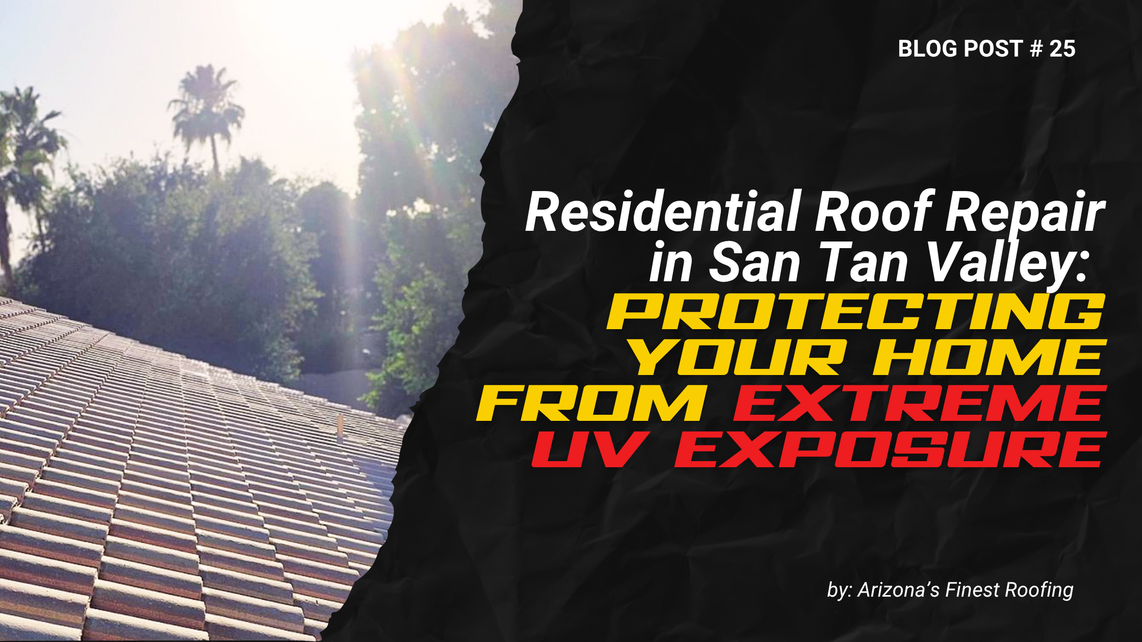 Residential Roof Repair in San Tan Valley: Protecting Your Home From Extreme UV Exposure