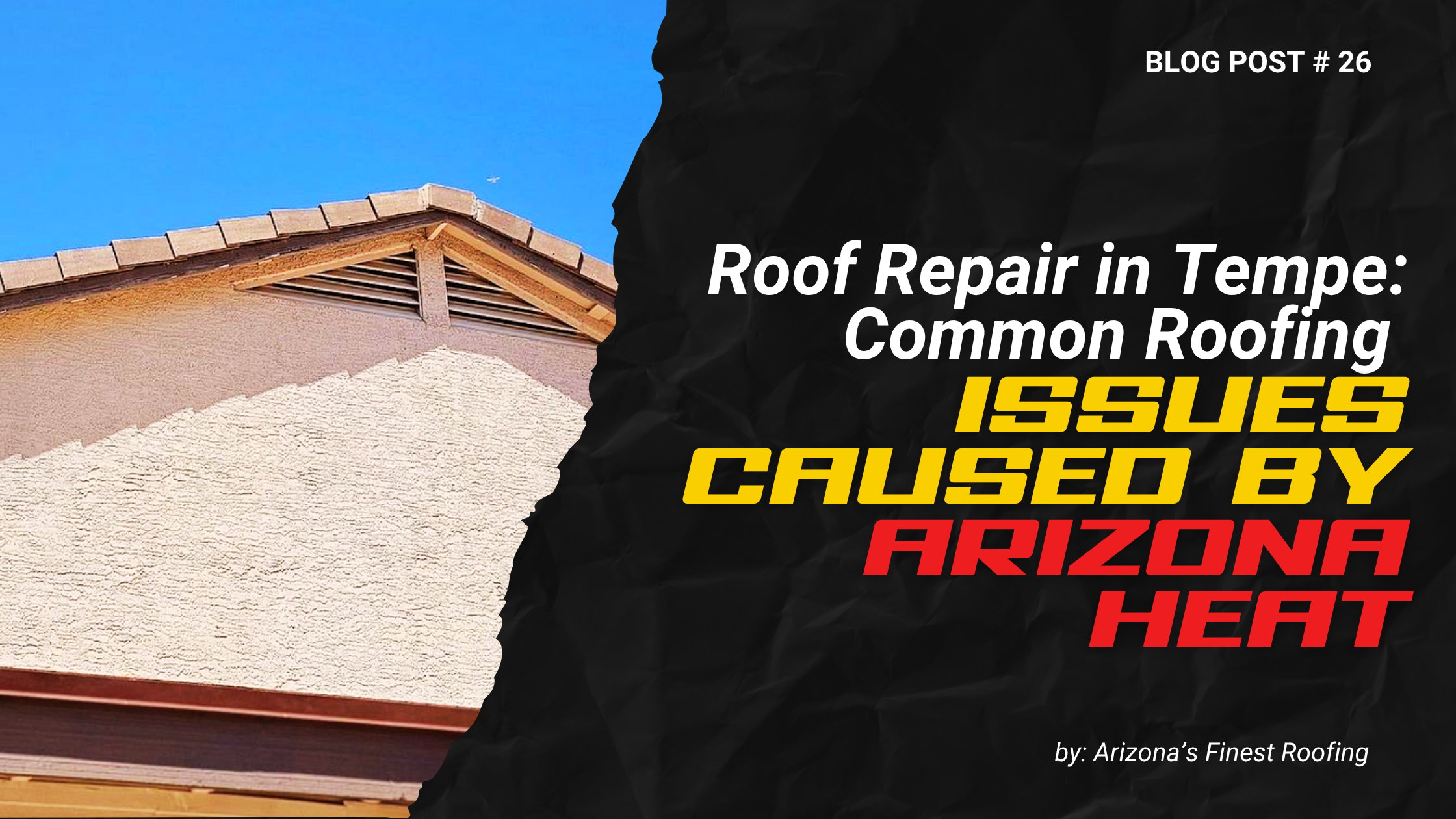 Roof Repair in Tempe: Common Roofing Issues Caused by Arizona Heat