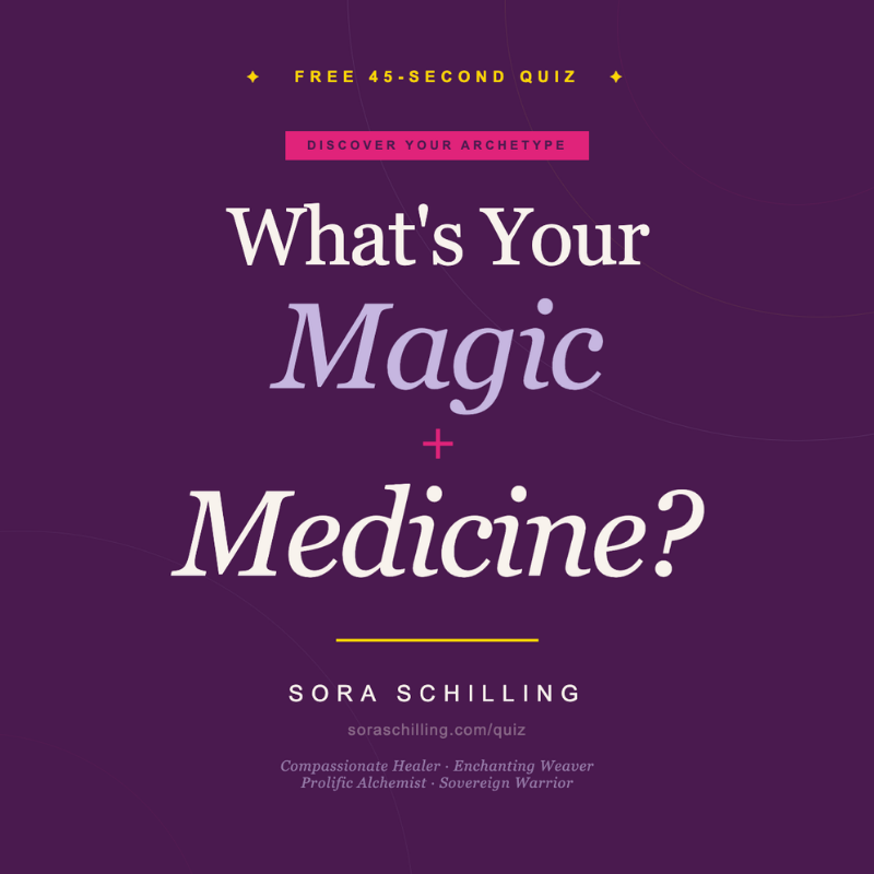 What's Your Magic + Medicine? A free 45-second quiz by Sora Schilling