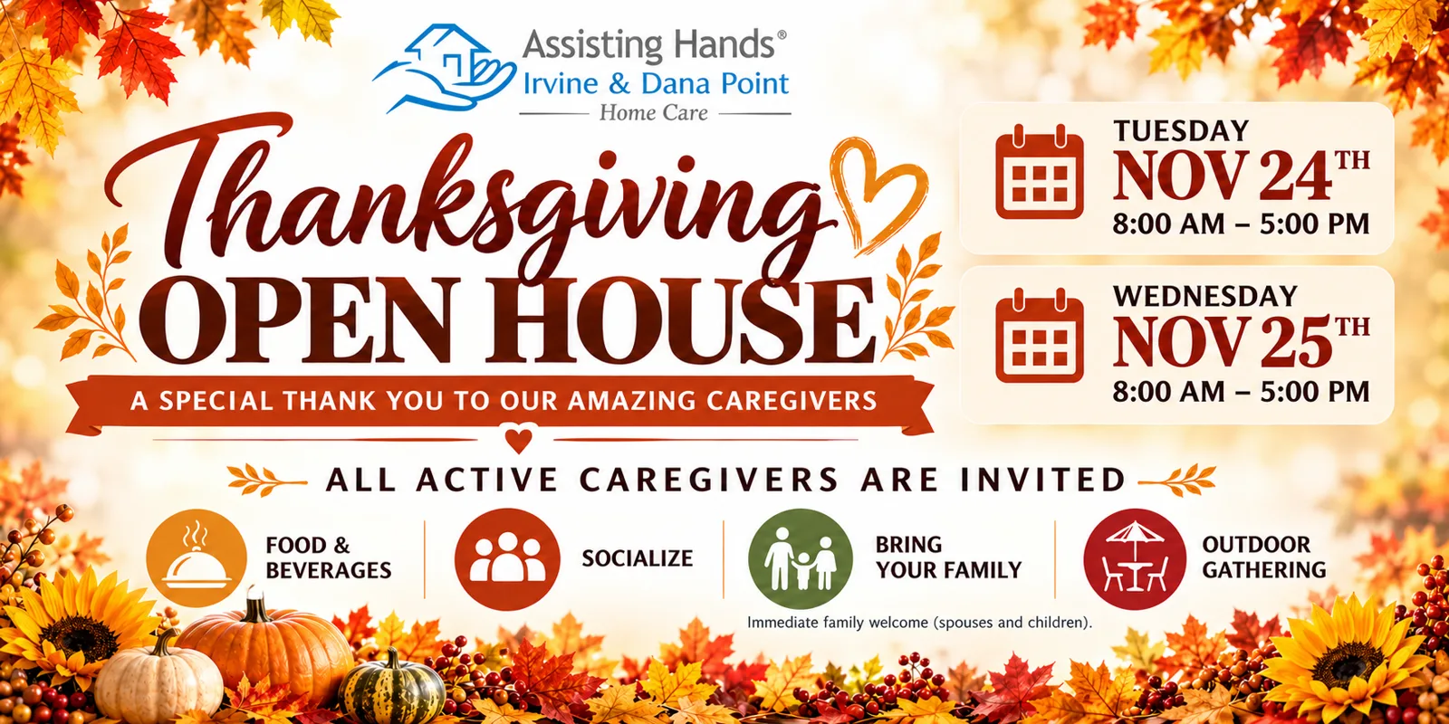 Thanksgiving Open House — a special thank you to our amazing caregivers. Tuesday Nov 24 and Wednesday Nov 25, 8:00 AM to 5:00 PM.