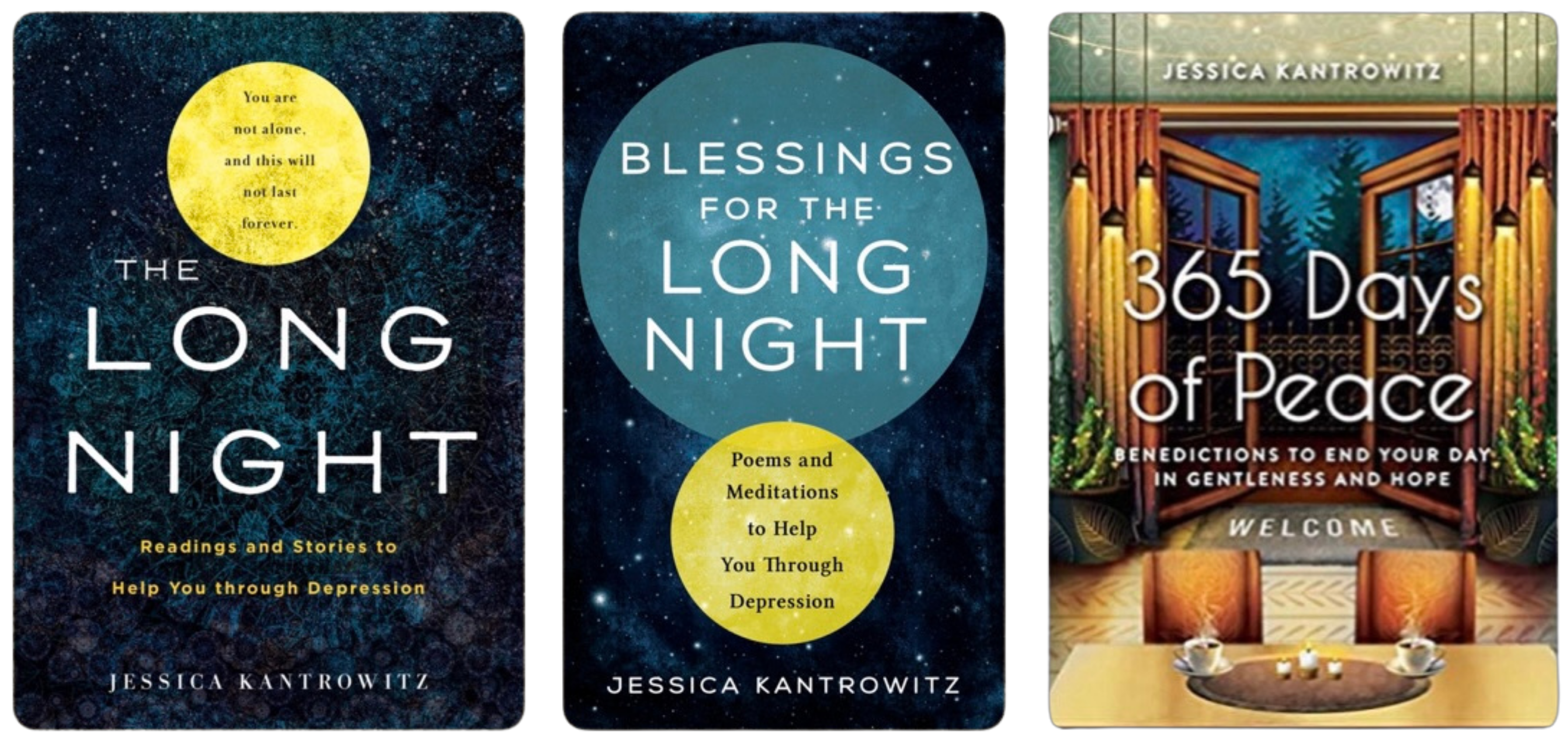 The covers of three books by Jessica Kantrowitz: The Long Night, Blessings for the Long Night, and 365 Days of Peace. The first two have a dark blue background with stars, and a yellow moon. The second also has a light blue circle, above the moon and larger than it. The third book has a artist's rendering of a table with two cups of tea and French doors looking out onto a veranda at night with a dark blue sky and moon that mirror the covers of the other two books. There are pine trees in the background.