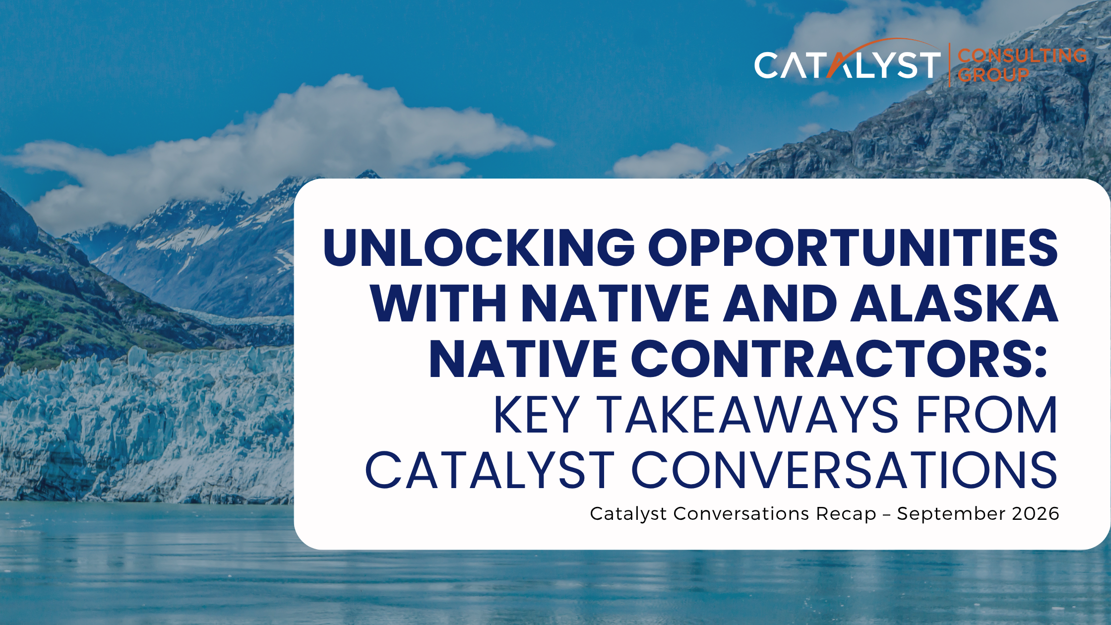 Unlocking Opportunities with Native and Alaska Native Contractors: Key Takeaways from Catalyst Conversations