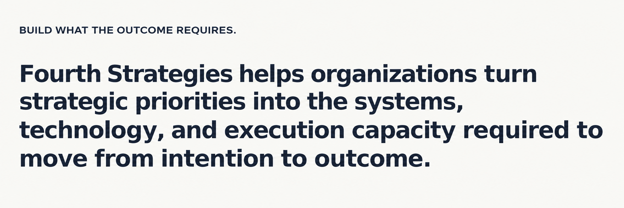 Fourth Strategies helps organizations turn strategic priorities into systems, technology, and execution capacity to move from intention to outcome.