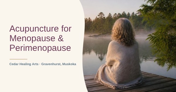 Acupuncture for menopause and perimenopause in Gravenhurst, Muskoka