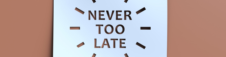 It’s Not Too Late It’s Not Too Late
