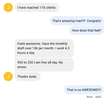Client text: I have reached 118 clients, over 10k a month, I work 4.3 hours a day and I am free all day, no stress