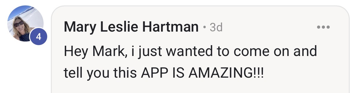 Mary Leslie Hartman: Hey Mark, i just wanted to come on and tell you this APP IS AMAZING!!!