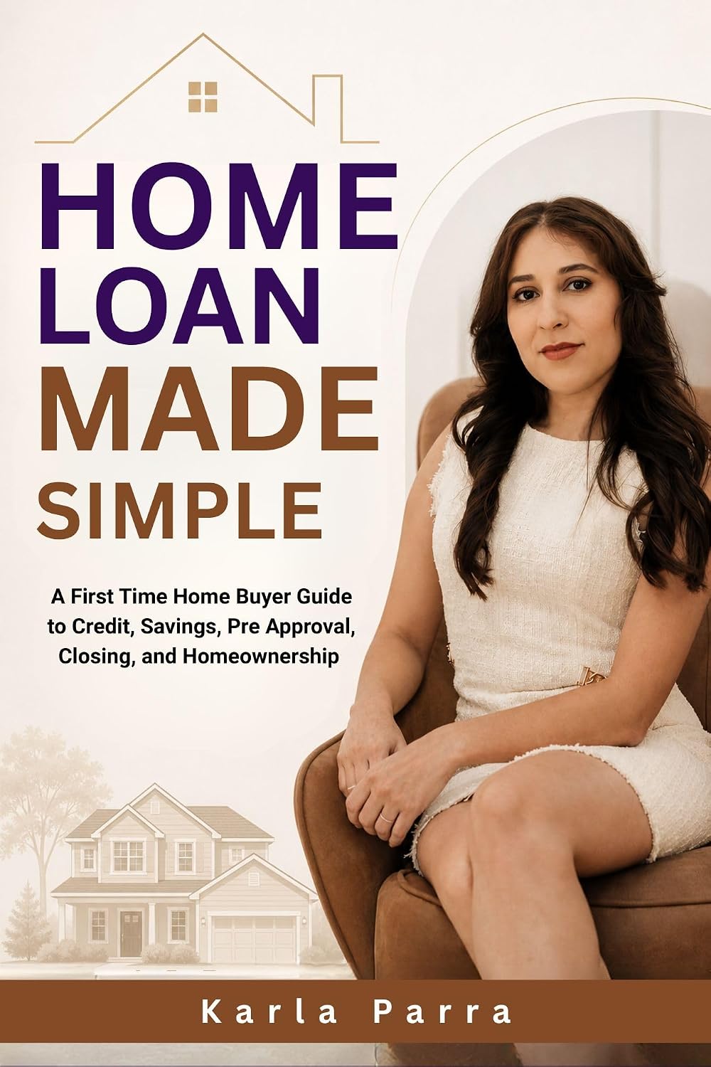 Front cover of Home Loan Made Simple by Karla Parra