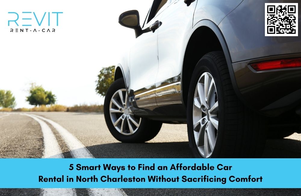 5 Smart Ways to Find an Affordable Car Rental in North Charleston Without Sacrificing Comfort