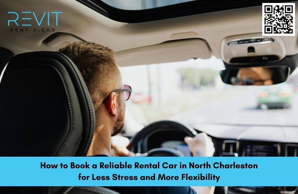 How to Book a Reliable Rental Car in North Charleston for Less Stress and More Flexibility