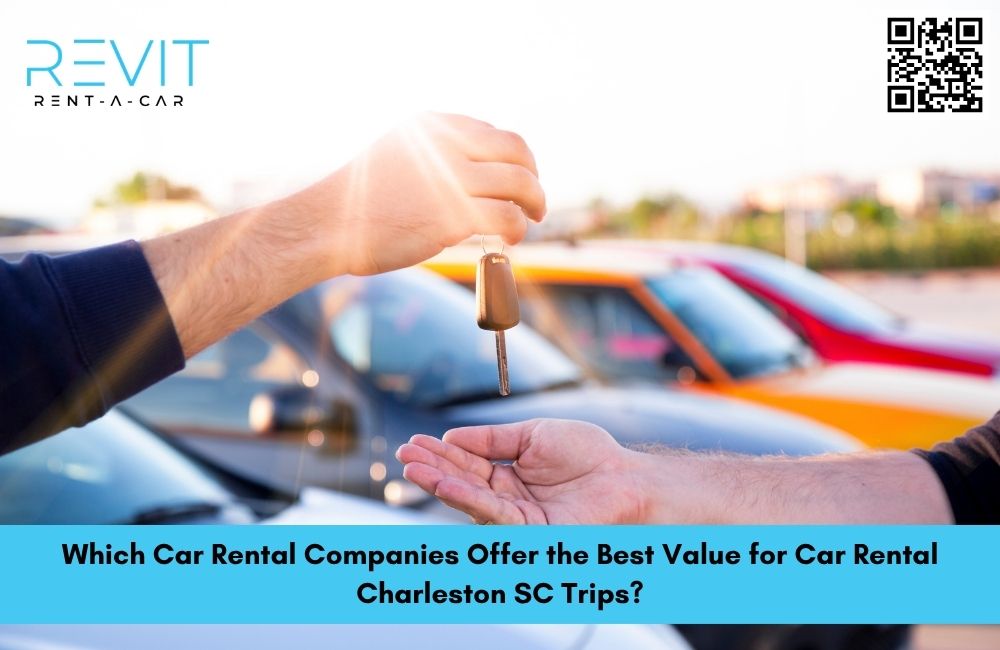 Which Car Rental Companies Offer the Best Value for Car Rental Charleston SC Trips?